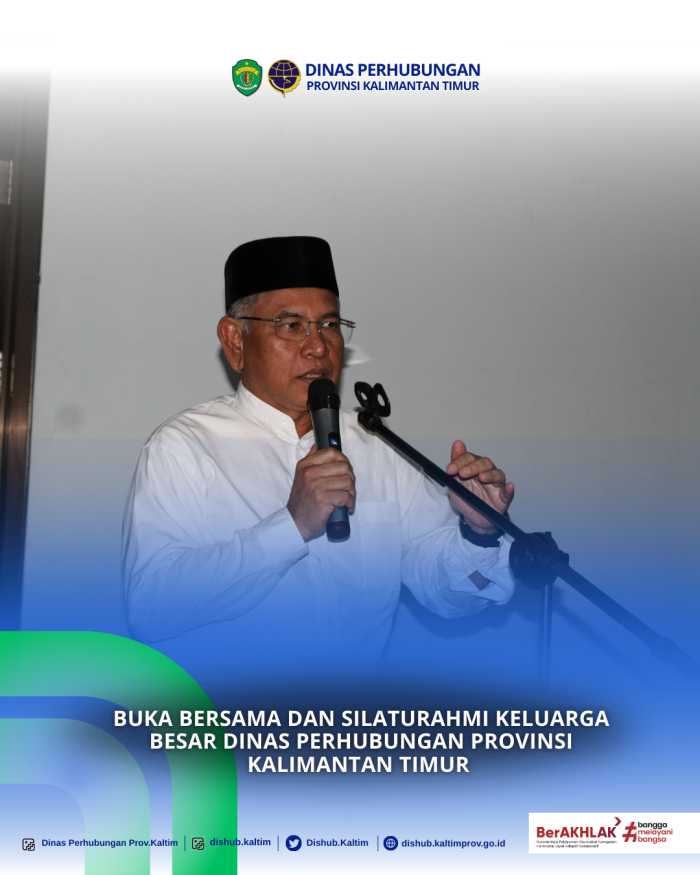 BUKA BERSAMA DAN SILATURAHMI KELUARGA BESAR DINAS PERHUBUNGAN KALIMANTAN TIMUR